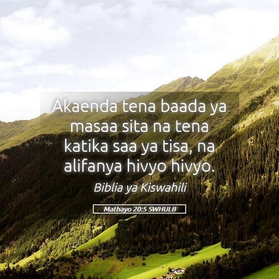Picture 05 - Mathayo 20:5 SWHULB - Akaenda tena baada ya masaa sita na tena katika - Bible Verse Picture