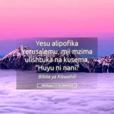 Picture 05 - Mathayo 21:10 SWHULB - Yesu alipofika Yerusalemu, mji mzima ulishtuka na - Bible Verse Picture