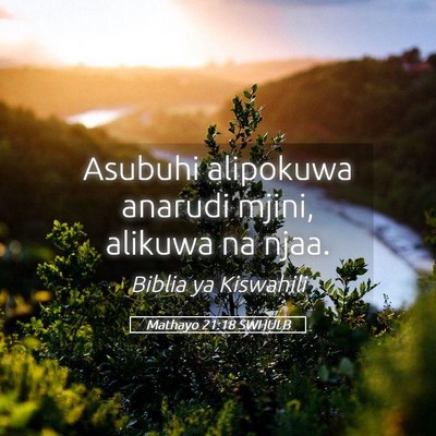 Picture 05 - Mathayo 21:18 SWHULB - Asubuhi alipokuwa anarudi mjini, alikuwa na - Bible Verse Picture