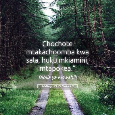 Picture 05 - Mathayo 21:22 SWHULB - Chochote mtakachoomba kwa sala, huku mkiamini, - Bible Verse Picture