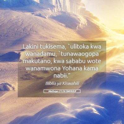 Picture 05 - Mathayo 21:26 SWHULB - Lakini tukisema, `ulitoka kwa wanadamu, - Bible Verse Picture