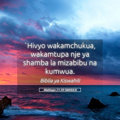 Picture 05 - Mathayo 21:39 SWHULB - `Hivyo wakamchukua, wakamtupa nje ya shamba la - Bible Verse Picture
