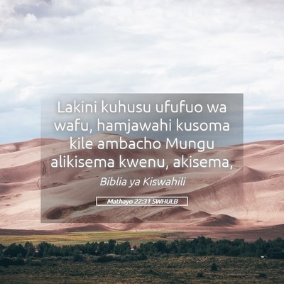 Picture 05 - Mathayo 22:31 SWHULB - Lakini kuhusu ufufuo wa wafu, hamjawahi kusoma - Bible Verse Picture
