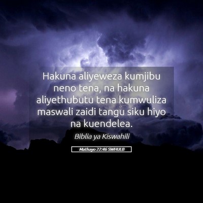 Picture 05 - Mathayo 22:46 SWHULB - Hakuna aliyeweza kumjibu neno tena, na hakuna - Bible Verse Picture