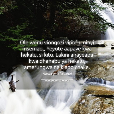 Picture 05 - Mathayo 23:16 SWHULB - Ole wenu viongozi vipofu, ninyi msemao,, Yeyote - Bible Verse Picture