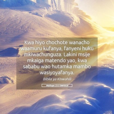 Picture 05 - Mathayo 23:3 SWHULB - Kwa hiyo chochote wanacho waamuru kufanya, - Bible Verse Picture
