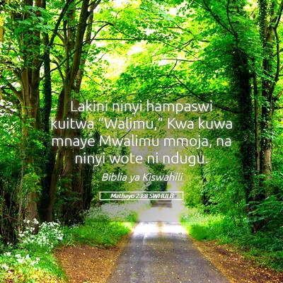 Picture 05 - Mathayo 23:8 SWHULB - Lakini ninyi hampaswi kuitwa “Walimu,” Kwa - Bible Verse Picture