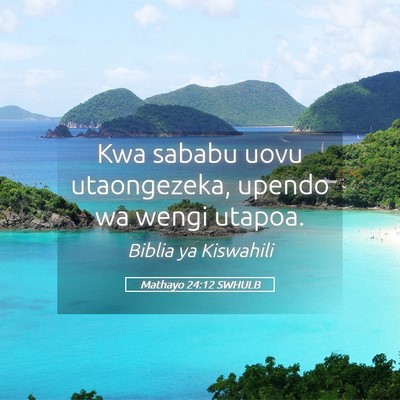 Picture 05 - Mathayo 24:12 SWHULB - Kwa sababu uovu utaongezeka, upendo wa wengi - Bible Verse Picture