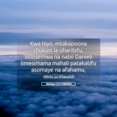 Picture 05 - Mathayo 24:15 SWHULB - Kwa hiyo, mtakapoona chukizo la uharibifu, - Bible Verse Picture