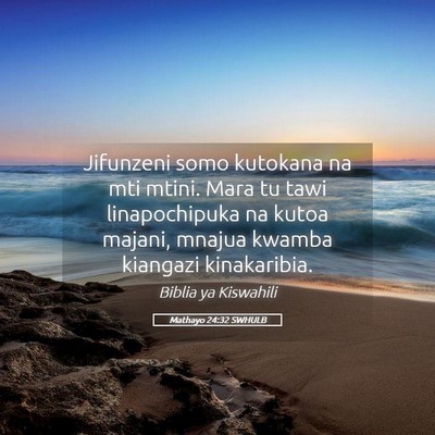 Picture 05 - Mathayo 24:32 SWHULB - Jifunzeni somo kutokana na mti mtini. Mara tu - Bible Verse Picture