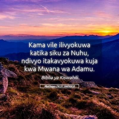 Picture 05 - Mathayo 24:37 SWHULB - Kama vile ilivyokuwa katika siku za Nuhu, ndivyo - Bible Verse Picture