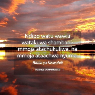 Picture 05 - Mathayo 24:40 SWHULB - Ndipo watu wawili watakuwa shambani- mmoja - Bible Verse Picture