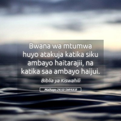 Picture 05 - Mathayo 24:50 SWHULB - Bwana wa mtumwa huyo atakuja katika siku ambayo - Bible Verse Picture