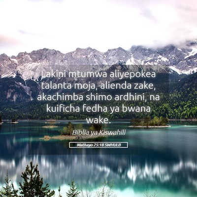 Picture 05 - Mathayo 25:18 SWHULB - Lakini mtumwa aliyepokea talanta moja, alienda - Bible Verse Picture