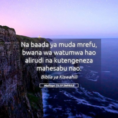 Picture 05 - Mathayo 25:19 SWHULB - Na baada ya muda mrefu, bwana wa watumwa hao - Bible Verse Picture