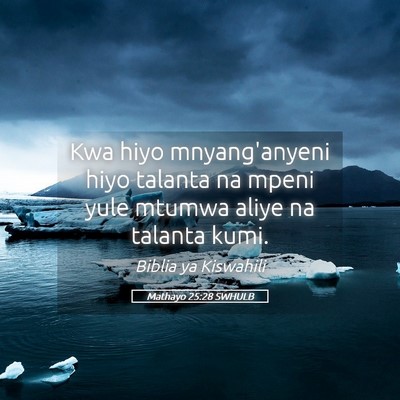 Picture 05 - Mathayo 25:28 SWHULB - Kwa hiyo mnyang'anyeni hiyo talanta na mpeni yule - Bible Verse Picture