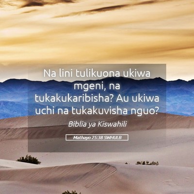 Picture 05 - Mathayo 25:38 SWHULB - Na lini tulikuona ukiwa mgeni, na - Bible Verse Picture