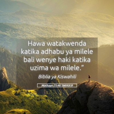Picture 05 - Mathayo 25:46 SWHULB - Hawa watakwenda katika adhabu ya milele bali - Bible Verse Picture