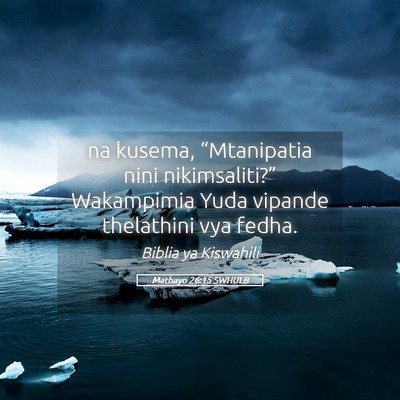 Picture 05 - Mathayo 26:15 SWHULB - na kusema, “Mtanipatia nini nikimsaliti?” - Bible Verse Picture