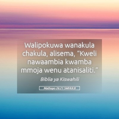 Picture 05 - Mathayo 26:21 SWHULB - Walipokuwa wanakula chakula, alisema, “Kweli - Bible Verse Picture