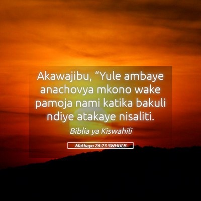 Picture 05 - Mathayo 26:23 SWHULB - Akawajibu, “Yule ambaye anachovya mkono wake - Bible Verse Picture