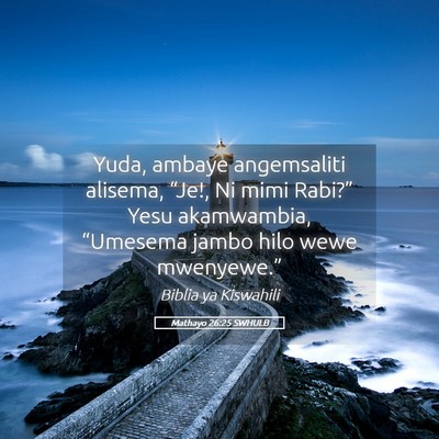 Picture 05 - Mathayo 26:25 SWHULB - Yuda, ambaye angemsaliti alisema, “Je!, Ni mimi - Bible Verse Picture
