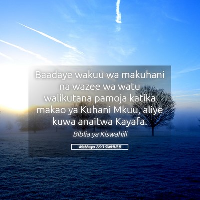 Picture 05 - Mathayo 26:3 SWHULB - Baadaye wakuu wa makuhani na wazee wa watu - Bible Verse Picture
