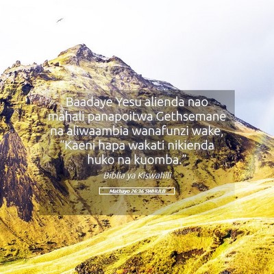 Picture 05 - Mathayo 26:36 SWHULB - Baadaye Yesu alienda nao mahali panapoitwa - Bible Verse Picture