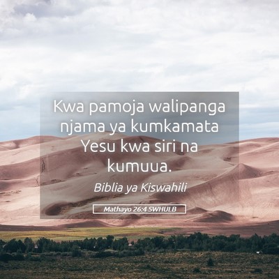 Picture 05 - Mathayo 26:4 SWHULB - Kwa pamoja walipanga njama ya kumkamata Yesu kwa - Bible Verse Picture