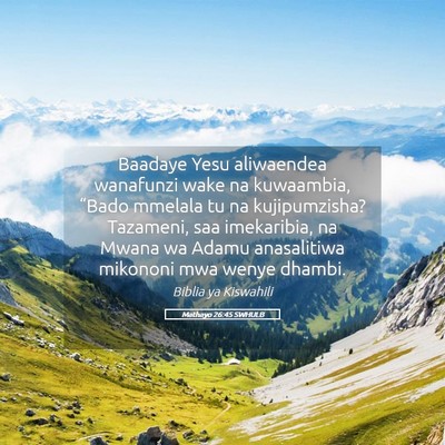 Picture 05 - Mathayo 26:45 SWHULB - Baadaye Yesu aliwaendea wanafunzi wake na - Bible Verse Picture
