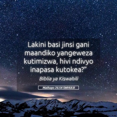 Picture 05 - Mathayo 26:54 SWHULB - Lakini basi jinsi gani maandiko yangeweza - Bible Verse Picture
