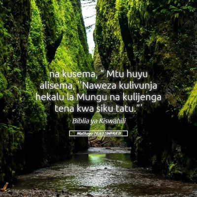 Picture 05 - Mathayo 26:61 SWHULB - na kusema, “ Mtu huyu alisema, ''Naweza - Bible Verse Picture