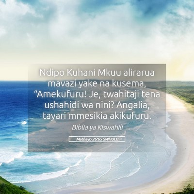 Picture 05 - Mathayo 26:65 SWHULB - Ndipo Kuhani Mkuu alirarua mavazi yake na kusema, - Bible Verse Picture