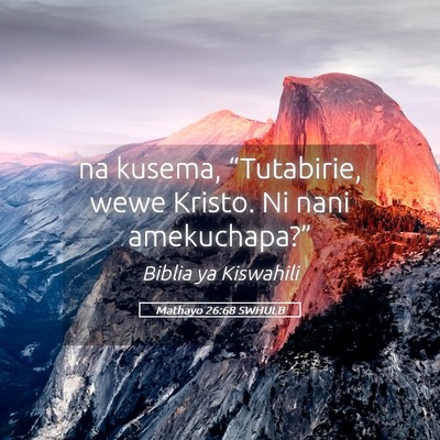 Picture 05 - Mathayo 26:68 SWHULB - na kusema, “Tutabirie, wewe Kristo. Ni nani - Bible Verse Picture