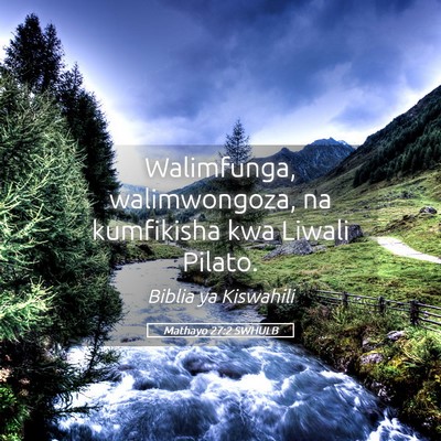 Picture 05 - Mathayo 27:2 SWHULB - Walimfunga, walimwongoza, na kumfikisha kwa - Bible Verse Picture