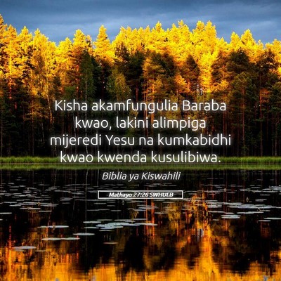 Picture 05 - Mathayo 27:26 SWHULB - Kisha akamfungulia Baraba kwao, lakini alimpiga - Bible Verse Picture