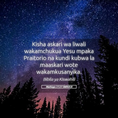 Picture 05 - Mathayo 27:27 SWHULB - Kisha askari wa liwali wakamchukua Yesu mpaka - Bible Verse Picture