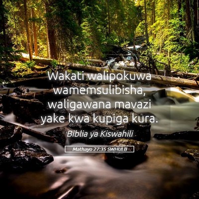 Picture 05 - Mathayo 27:35 SWHULB - Wakati walipokuwa wamemsulibisha, waligawana - Bible Verse Picture
