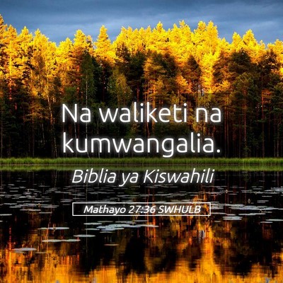 Picture 05 - Mathayo 27:36 SWHULB - Na waliketi na - Bible Verse Picture