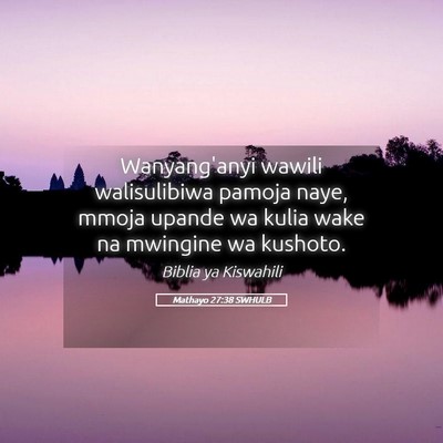Picture 05 - Mathayo 27:38 SWHULB - Wanyang'anyi wawili walisulibiwa pamoja naye, - Bible Verse Picture