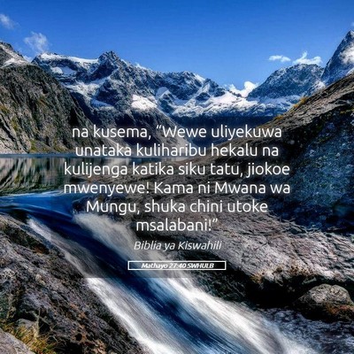 Picture 05 - Mathayo 27:40 SWHULB - na kusema, “Wewe uliyekuwa unataka kuliharibu - Bible Verse Picture