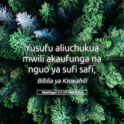 Picture 05 - Mathayo 27:59 SWHULB - Yusufu aliuchukua mwili akaufunga na nguo ya sufi - Bible Verse Picture
