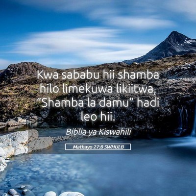 Picture 05 - Mathayo 27:8 SWHULB - Kwa sababu hii shamba hilo limekuwa likiitwa, - Bible Verse Picture