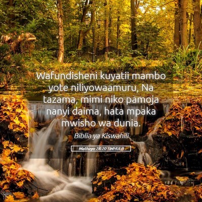 Picture 05 - Mathayo 28:20 SWHULB - Wafundisheni kuyatii mambo yote niliyowaamuru, Na - Bible Verse Picture