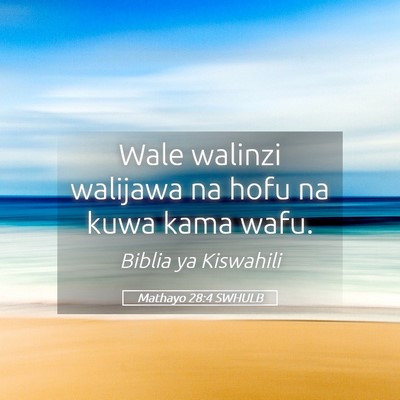 Picture 05 - Mathayo 28:4 SWHULB - Wale walinzi walijawa na hofu na kuwa kama - Bible Verse Picture