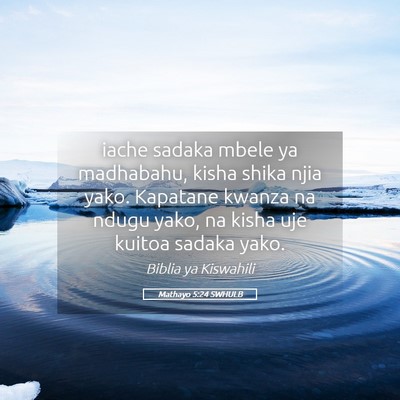 Picture 05 - Mathayo 5:24 SWHULB - iache sadaka mbele ya madhabahu, kisha shika njia - Bible Verse Picture