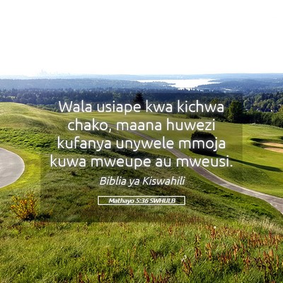 Picture 05 - Mathayo 5:36 SWHULB - Wala usiape kwa kichwa chako, maana huwezi - Bible Verse Picture