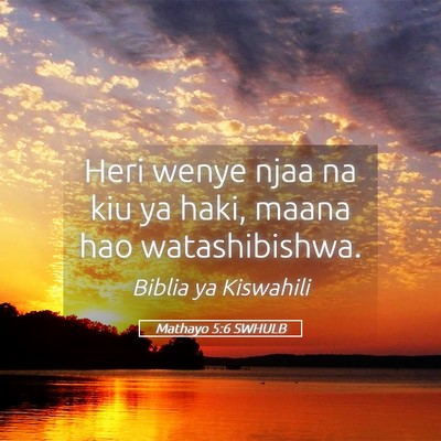 Picture 05 - Mathayo 5:6 SWHULB - Heri wenye njaa na kiu ya haki, maana hao - Bible Verse Picture