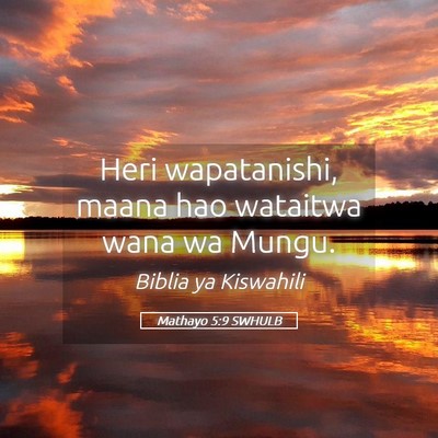 Picture 05 - Mathayo 5:9 SWHULB - Heri wapatanishi, maana hao wataitwa wana wa - Bible Verse Picture