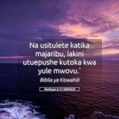Picture 05 - Mathayo 6:13 SWHULB - Na usitulete katika majaribu, lakini utuepushe - Bible Verse Picture